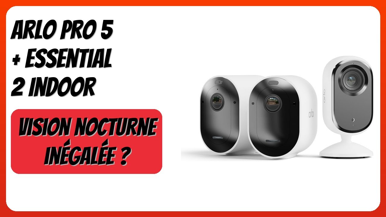 AVIS (2026) : Arlo Pro 5 + Essential 2 Indoor. DÉTAILS