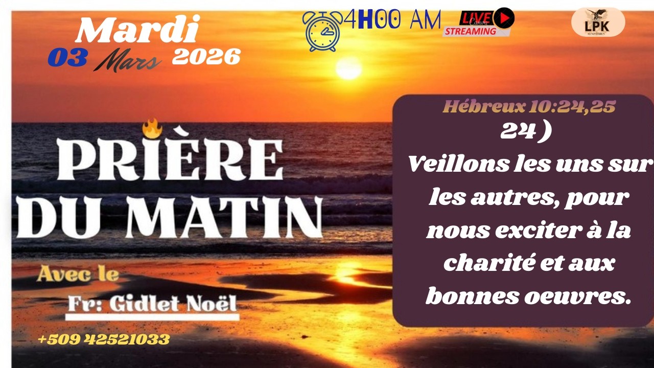 PRIERE DU MATIN MARDI 03 MARS 2026, FR- GIDLET NOEL,PHONE :+50942521033.