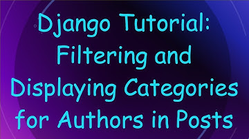 Django Tutorial: Filtering and Displaying Categories for Authors in Posts