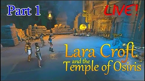 Lara Croft and the Temple of Osiris ~ 4 Player co-op (part1) [LIVE]