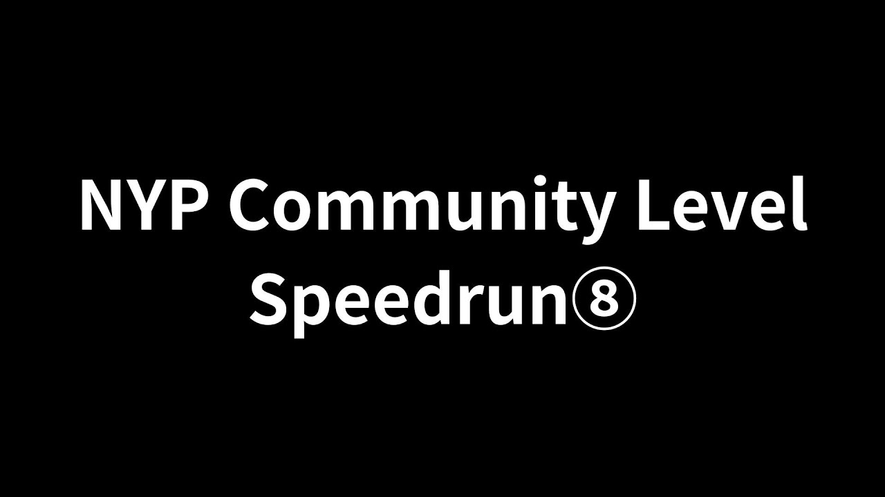 NYP Speedrun⑧ (Cmmunity Level)　#lolbeans