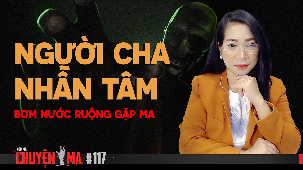 #117 NGƯỜI CHA NHẪN TÂM | BƠM NƯỚC RUỘNG GẶP MA - Chuyện ma đời thường Trần Thy kể