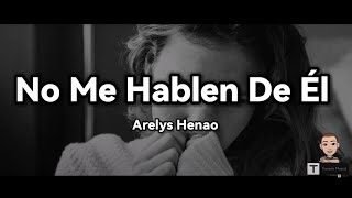 Arelys Henao - No Me Hablen De Él (Letra)