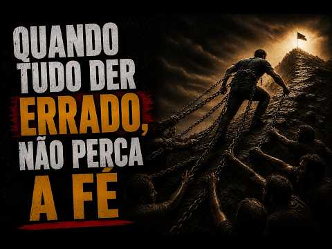 QUANDO TUDO DER ERRADO, NÃO PERCA A FÉ