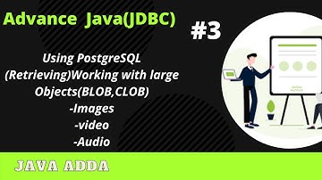 [Advance java]:Using PostgreSQL Working with large Objects Image,videos,Audio(04/12/2020)