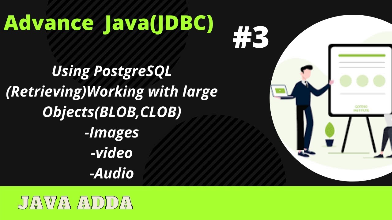 [Advance java]:Using PostgreSQL Working with large Objects Image,videos,Audio(04/12/2020)