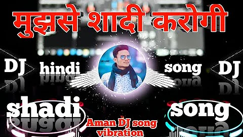 Mujhse Shaadi karogi DJ fadu danse mixing dj vikrant (hindi song) operator Aman Maurya mishrauli