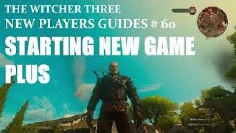 The Witcher 3 , New Players Guides # 60 , Starting New Game Plus
