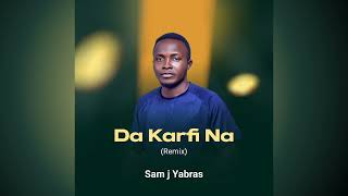 Sam J Yabras _ Da Karfi Na (Remix)