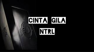 Cinta Gila - NTRL (Lirik)