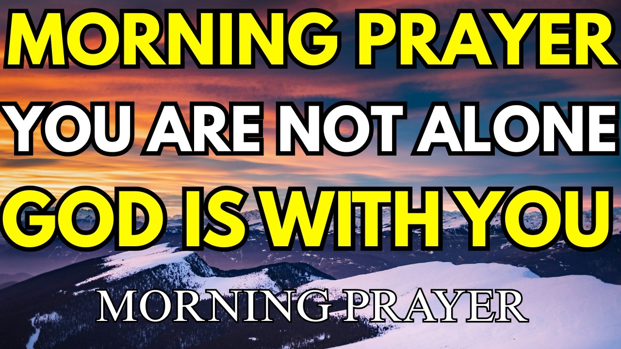 You Are Not Alone Today — “I Will Never Leave You Nor Forsake You” | Hebrews 13:5 Morning Prayer