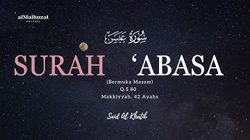 Surah Abasa' سورة عبس || Said Al Khatib