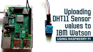 Uploading DHT11 Sensor values to IBM Watson using Raspberry Pi