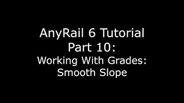 AnyRail 6 Tutorial Video 10: Working with Smooth Slope Video 10 Working with Smooth Slope