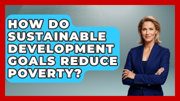How Do Sustainable Development Goals Reduce Poverty? - Learn About Economics