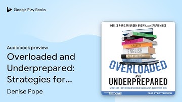 Overloaded and Underprepared: Strategies for… by Denise Pope · Audiobook preview