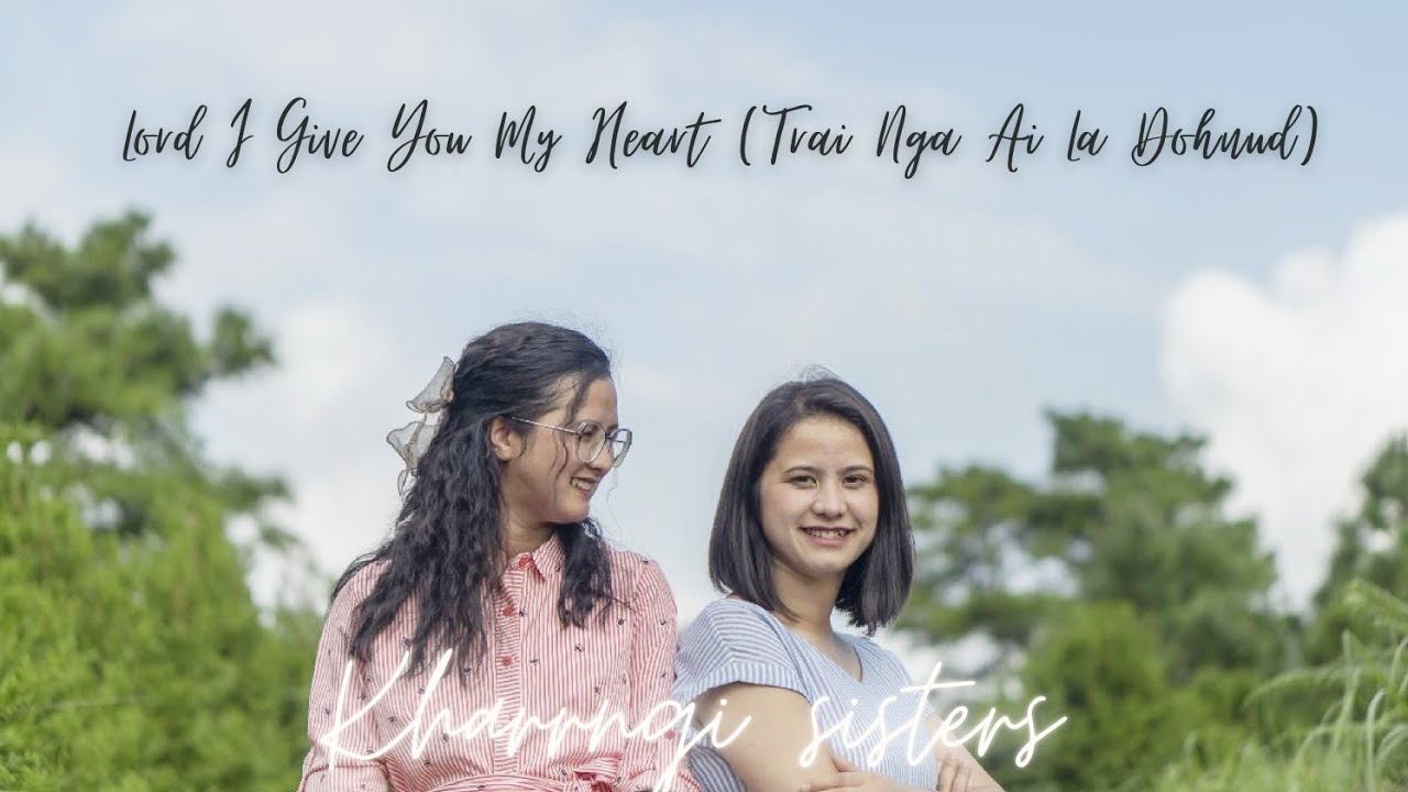 Lord I Give You My Heart (Trai Nga Ai La Dohnud)||(bilingual cover)|| Kharrngi Sisters||