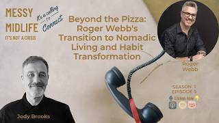 Beyond the Pizza  Roger Webb's Transition to Nomadic Living and Habit Transformation S1 EP5