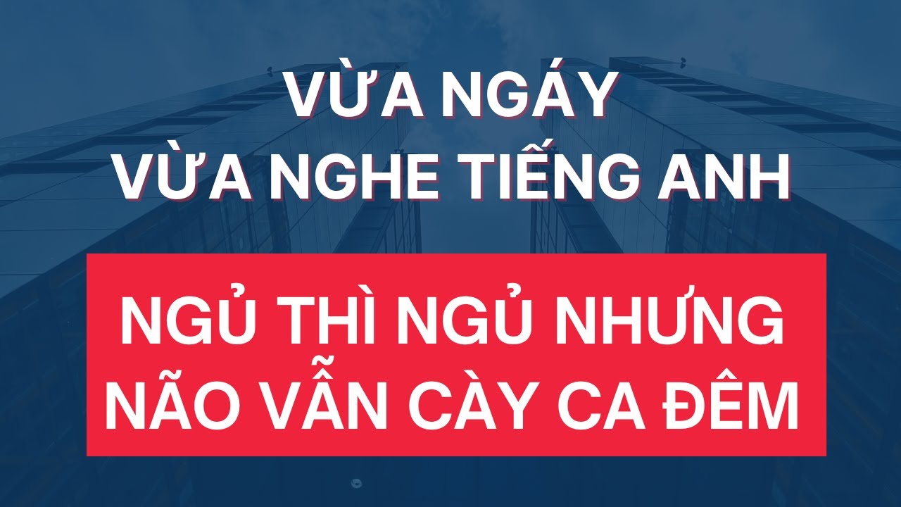 Ngủ Thì Ngủ Nhưng Não Vẫn Luyện Nghe Tiếng Anh Cực Siêng | Luyện Nghe Tiếng Anh Khi Ngủ Giọng Mỹ