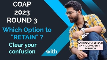 COAP 2023 Round 3 Results : Which Option to Retain ? #aniruddhasir #gate2023 #coap #iit #mtech #yt