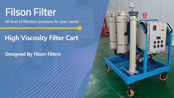 High Viscosity Filter Cart|Filson: Providing Efficient Filtration Solution for High Adhesive Oil