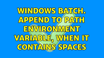 Windows Batch. Append to PATH Environment Variable, when It Contains Spaces