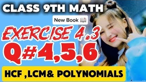 Class 9th Math New Book 2025 | Exercise 4.3 Q4,Q5,Q6 | HCF & LCM Relation | Polynomial Word Problems