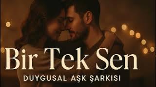 Bir Tek Sen – Kalbe Dokunan Şarkılar