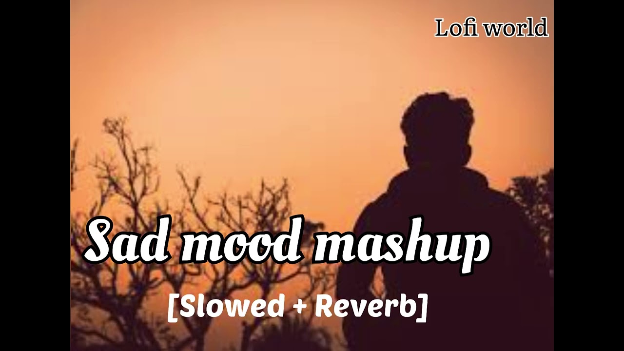 Sad mood mashup | lofi mashup | Lofi World