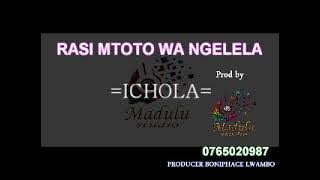 RASI MTOTO WA NGELELA ICHOLA