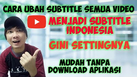 CARA NONTON VIDEO YOUTUBE SEMUA BAHASA JADI SUBTITLE INDONESIA