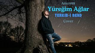 Yüreğim Ağlar (Amo988) - Terkib - I Bend (Cover)