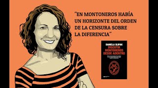 Daniela Slipak: “En Montoneros había un horizonte del orden de la censura respecto de la diferencia”