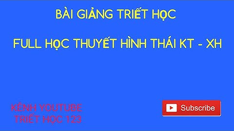 Full Học thuyết hình thái kinh tế - xã hội (chương 3 - CNDV lịch sử)