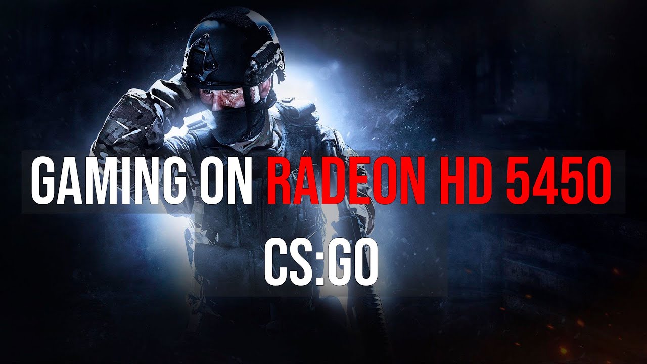 Playing CS:GO on a Radeon HD 5450 [640x480, Low Settings] - YouTube