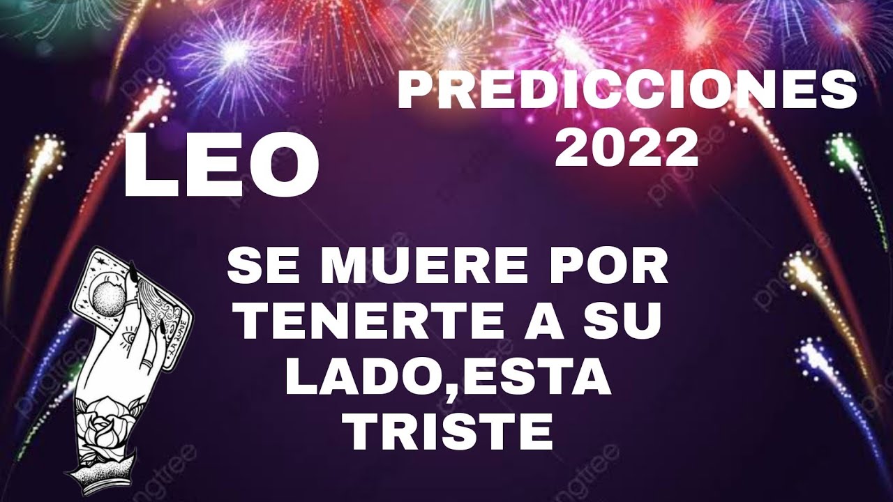 LEO ***SE MUERE POR TENERTE A SU LADO, ESTA TRISTE*** PREDICCIONES 2022 ...