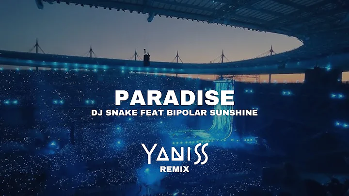 DJ Snake feat Bipolar Sunshine - Paradise (YANISS Remix)