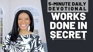 Works Done in Secret | 5 Min Daily Devotional | May 29, 2024