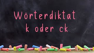 Wörterdiktat mit Erklärung zum Thema k oder ck || Deutsch (2.- 6. Klasse)