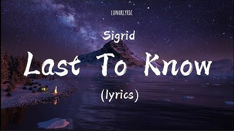 Sigrid - Last To Know (Lyrics)