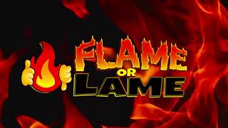 The Flame Or Lame Show ~ Ep 8