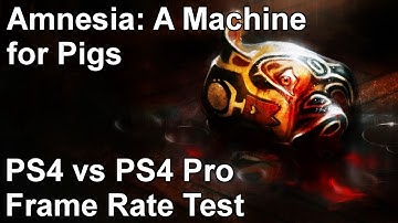 Amnesia: A Machine for Pigs PS4 vs PS4 Pro Frame Rate Test