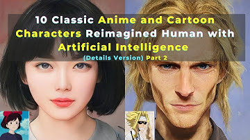 10 Classic Anime and Cartoon Characters Re imagined Human with Artificial Intelligence. Part 2