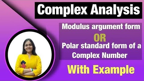 Modulus argument form or Polar standard form of a Complex Number with examples