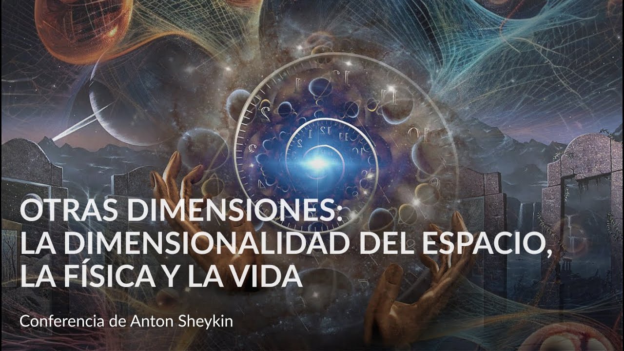 Otras dimensiones:la dimensionalidad del espacio, la física y la vida –  Conferencia de Anton Sheykin