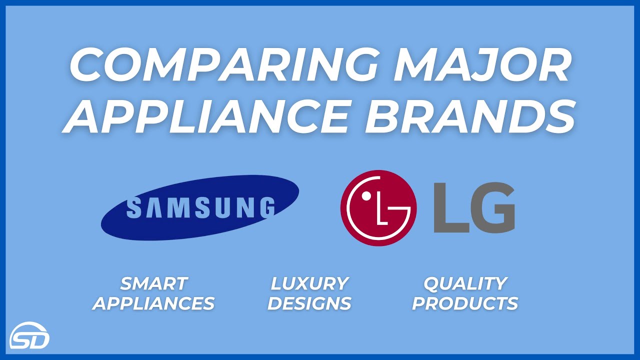 Comparing Major Appliance Brands Part 1 Samsung & LG Supplying