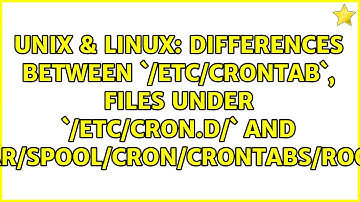 Differences between `/etc/crontab`, files under `/etc/cron.d/` and `/var/spool/cron/crontabs/root`?