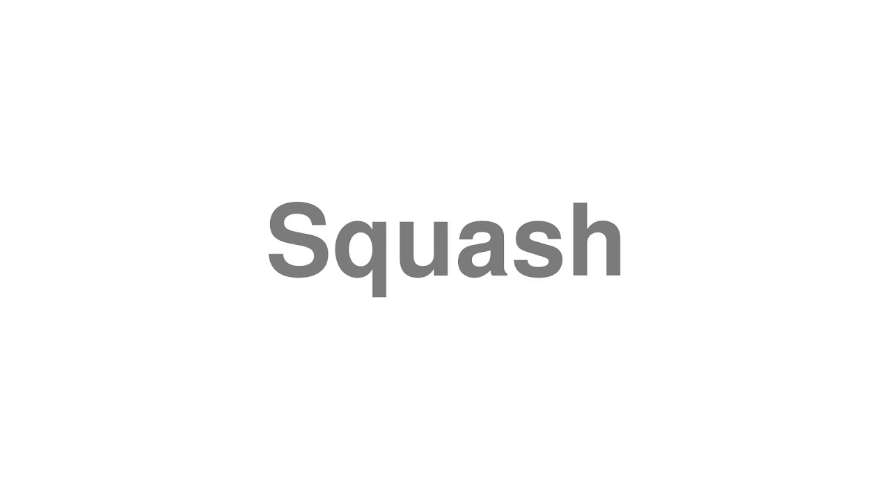 How to Pronounce "Squash"
