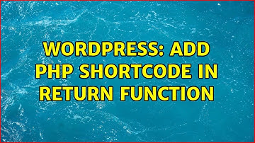 Wordpress: add php shortcode in return function (2 Solutions!!)
