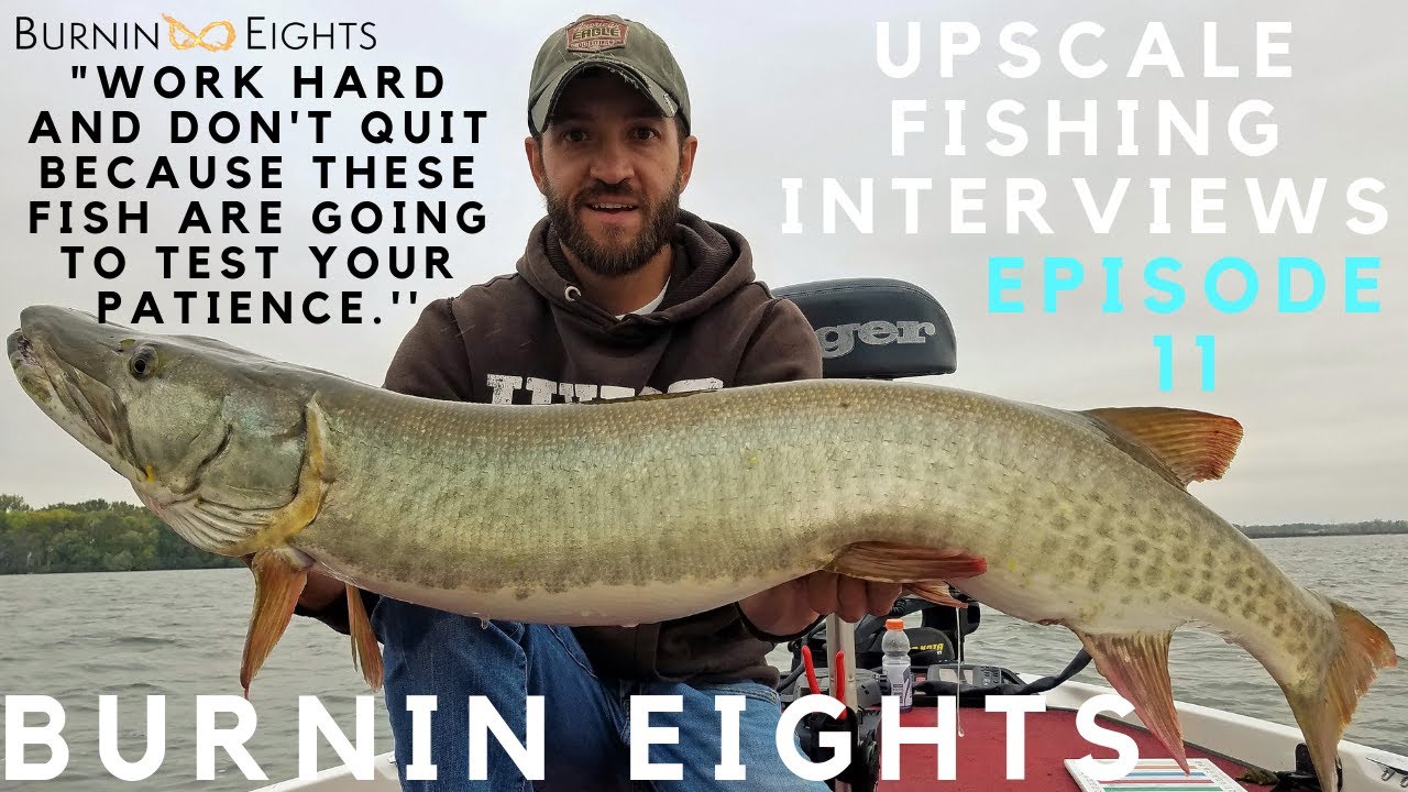 BURNIN EIGHTS INTERVIEW  (EPISODE 11) UPSCALE FISHING INTERVIEWS